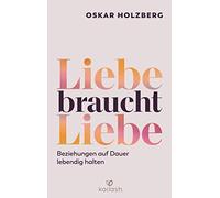 Liebe braucht Liebe: Beziehungen auf Dauer lebendig halten