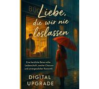 Liebe, die wir nie loslassen: Eine herzliche Reise voller Leidenschaft, zweiter Chancen und unvergesslicher Romantik