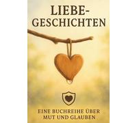 Liebe - Geschichten: Geschichten, die dein Herz berühren