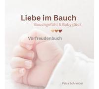 Liebe im Bauch: Bauchgefühl & Babyglück