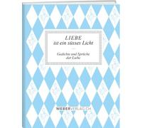 Liebe ist ein süsses Licht: Gedichte und Sprüche der Liebe