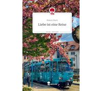 Liebe ist eine Reise. Life is a Story - story.one