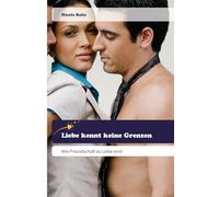 Liebe kennt keine Grenzen: Wie Freundschaft zu Liebe wird