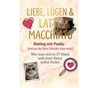 Liebe, Lügen & Latte Macchiato: Dating mit Paula