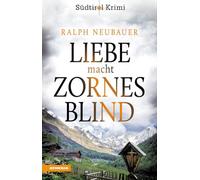 Liebe macht zornesblind. Südtirol-Krimi band (Vol. 2)