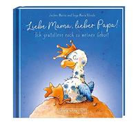 Liebe Mama, lieber Papa! Ich gratuliere euch zu meiner Geburt: Minibuch