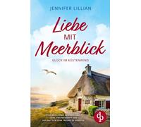 Liebe mit Meerblick | Eine Wholesome Romance über Liebe, Freundschaft und den Mut für seine Träume zu kämpfen: Glück im Küstenwind