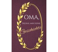 Liebe Oma, Erzähl mir deine Geschichte: Ein geführtes Erinnerungsjournal
