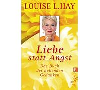 Liebe statt Angst: Das Buch der heilenden Gedanken: 0