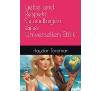Liebe und Respekt: Grundlagen einer Universellen Ethik