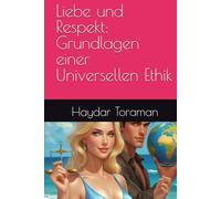 Liebe und Respekt: Grundlagen einer Universellen Ethik