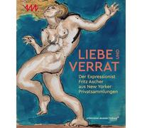 Liebe und Verrrat: Der Expressionist Fritz Ascher aus New Yorker Privatsammlungen