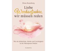 Liebe Wechseljahre, wir müssen reden: Wie du Selbstliebe, Stärke und Leichtigkeit in der Menopause findest