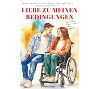 Liebe zu Meinen Bedingungen: Ein Liebesroman über chronische Krankheiten, Unabhängigkeit und Liebe ohne Entschuldigungen (German Edition)