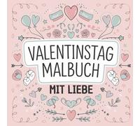 Liebe zum Ausmalen: Ein Valentinstag-Malbuch voller Herzen und Romantik