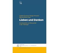 Lieben und Denken: Emotionalität und Rationalität in der Theologie