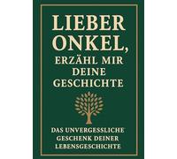 Lieber Onkel, erzähl mir deine Geschichte: Ein Erinnerungsbuch, das Generationen verbindet: Das persönliche Erinnerungsalbum für deinen Onkel - zum ... und Weitergeben der Lebensgeschichte