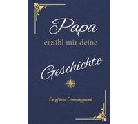 Lieber Papa, erzähl mir deine Geschichte: Ein geführtes Erinnerungsjournal