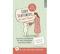 Lieber Selbstzweifel, du hast Pause!: Das kreative Ausfüllbuch für mehr Selbstliebe und innere Stärke FÜR ERWACHSENE - mit Selbär, deinem Coach in Bärenform! Mit Brief an dein inneres Kind