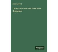 Liebesbriefe - Aus dem Leben eines Gefangenen