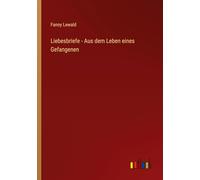 Liebesbriefe - Aus dem Leben eines Gefangenen