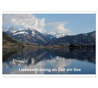Liebeserklärung an Zell am See (Wandkalender 2026 DIN A2 quer), CALVENDO Monatskalender: Zell am See im schönen Pinzgau