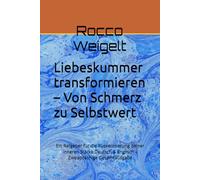 Liebeskummer transformieren - Von Schmerz zu Selbstwert: Ein Ratgeber für die Rückeroberung deiner inneren Stärke Deutsch & Englisch - Zweisprachige Gesamtausgabe