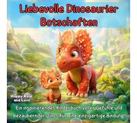 Liebevolle Dinosaurier Botschaften: Ein inspirierendes Kinderbuch voller Emotionen und bezaubernder Dinos für eine einzigartige Bindung