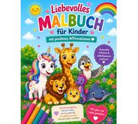 Liebevolles Malbuch für Kinder: mit positiven Affirmationen