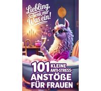 Liebling, schenk mir was ein! 101 kleine Anti-Stress-Anstöße: Das perfekte Geschenk für Frauen mit Herz, Haltung und einem Schuss Ironie