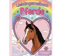 Lieblingsmalbuch Pferde - ein Malbuch mit Pferden, viele wunderschöne Pferdemotive für Mädchen ab 4 Jahren: 50 wunderschöne Ausmalbilder, das perfekte ... zu Ostern Geburtstag Weihnachten Einschulung