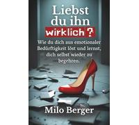 Liebst du ihn wirklich?: Wie du dich aus emotionaler Bedürftigkeit löst und lernst, dich selbst wieder zu begehren.