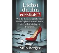 Liebst du ihn wirklich?: Wie du dich aus emotionaler Bedürftigkeit löst und lernst, dich selbst wieder zu begehren.