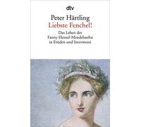 Liebste Fenchel!: Das Leben der Fanny Hensel-Mendelssohn in Etüden und Intermezzi: 14195