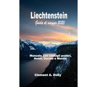 Liechtenstein Guida di viaggio 2025: Manuale con consigli pratici, Hotel, Cucina e Museo (A Colori)