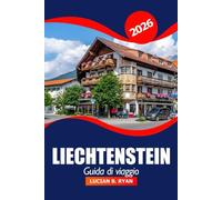 Liechtenstein Guida di viaggio 2026: Esplorare la cultura di Vaduz, le principali attrazioni, le gemme nascoste, i ristoranti, lo shopping e le avventure all'aria aperta