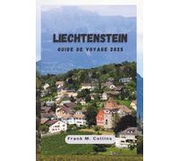 LIECHTENSTEIN GUIDE DE VOYAGE 2025: À la découverte des châteaux majestueux, des Alpes grandioses et d’une culture vivante