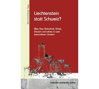 Liechtenstein statt Schweiz?: Alles über Aufenthalt, Arbeit, Steuern und Leben in zwei besonderen Ländern