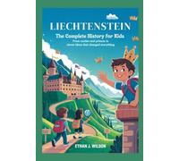 LIECHTENSTEIN: The Complete History for Kids: From Castles and Princes to Clever Ideas That Changed Everything
