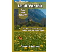 LIECHTENSTEIN Travel Guide 2025-2026: Your Gateway to Alpine Serenity, Timeless Towns, and Cultural Riches
