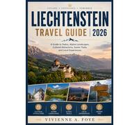 LIECHTENSTEIN TRAVEL GUIDE 2026: A Guide to Vaduz, Alpine Landscapes, Cultural Attractions, Scenic Trails, and Local Experiences