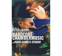 Liechti, Peter - Hardcore Chambermusic -Koch, Schütz, St