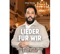 Lieder für Wir: Die Biografie über Adel Tawil. Komplett in Farbe