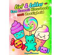 Lief & Lekker - Een Kawaii Kleurboek met Zoetigheid: Leuke en Simpele Activiteiten voor Kinderen van 4 tot 8 Jaar