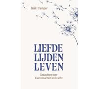 Liefde, lijden, leven: Gedachten over kwetsbaarheid en kracht