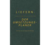 LIEFERN. - Der Umsetzungsplaner: 90 Tage von der Idee zum Ergebnis