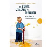 Lienhard Valent Die Kunst, gelassen zu erziehen: Achtsamkeit (Copertina rigida)
