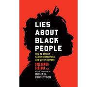 Lies About Black People: How to Combat Racist Stereotypes and Why It Matters