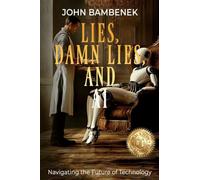 Lies, Damn Lies, and AI: Navigating the Future of Technology