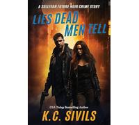 Lies Dead Men Tell: A Sullivan Future Noir Crime Story